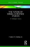 The Future of Hindu-Christian Studies: A Theological Inquiry