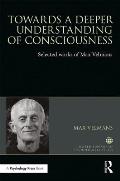 Towards a Deeper Understanding of Consciousness: Selected works of Max Velmans