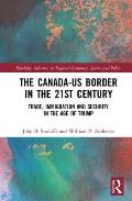 The Canada-US Border in the 21st Century: Trade, Immigration and Security in the Age of Trump