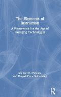 The Elements of Instruction: A Framework for the Age of Emerging Technologies