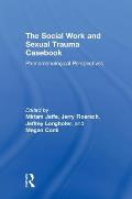 The Social Work and Sexual Trauma Casebook: Phenomenological Perspectives