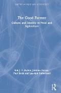 The Good Farmer: Culture and Identity in Food and Agriculture