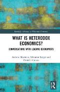What is Heterodox Economics?: Conversations with Leading Economists