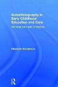 Autoethnography in Early Childhood Education and Care: Narrating the Heart of Practice