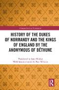 History of the Dukes of Normandy and the Kings of England by the Anonymous of B?thune