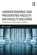Understanding and Preventing Faculty-on-Faculty Bullying: A Psycho-Social-Organizational Approach