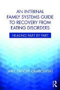 Internal Family Systems Guide to Recovery from Eating Disorders Healing Part by Part
