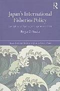 Japan's International Fisheries Policy: Law, Diplomacy and Politics Governing Resource Security