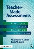 Teacher-Made Assessments: How to Connect Curriculum, Instruction, and Student Learning