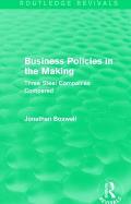 Business Policies in the Making (Routledge Revivals): Three Steel Companies Compared