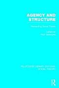 Agency and Structure (Rle Social Theory): Reorienting Social Theory