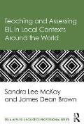 Teaching and Assessing EIL in Local Contexts Around the World