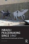 Israeli Peacemaking Since 1967: Factors Behind the Breakthroughs and Failures