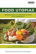 Food Utopias: Reimagining citizenship, ethics and community