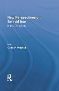 New Perspectives on Safavid Iran: Empire and Society