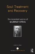 Soul: Treatment and Recovery: The Selected Works of Murray Stein