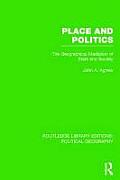Place and Politics (Routledge Library Editions: Political Geography): The Geographical Mediation of State and Society