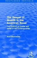 The Gospel of Wealth in the American Novel (Routledge Revivals): The Rhetoric of Dreiser and Some of His Contemporaries