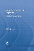 From Bioeconomics to Degrowth: Georgescu-Roegen's 'New Economics' in Eight Essays