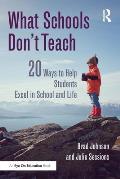 What Schools Don't Teach: 20 Ways to Help Students Excel in School and Life