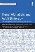 Illegal Alphabets & Adult Biliteracy Latino Migrants Crossing The Linguistic Border Expanded Edition