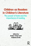 Children as Readers in Children's Literature: The power of texts and the importance of reading