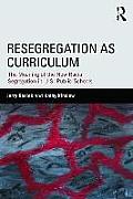 Resegregation as Curriculum The Meaning of the New Racial Segregation in U S Public Schools