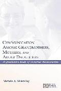 Communication Among Grandmothers, Mothers, and Adult Daughters: A Qualitative Study of Maternal Relationships