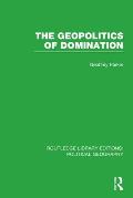 The Geopolitics of Domination (Routledge Library Editions: Political Geography)