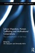 Labour Migration, Human Trafficking and Multinational Corporations: The Commodification of Illicit Flows
