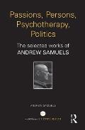 Passions, Persons, Psychotherapy, Politics: The selected works of Andrew Samuels