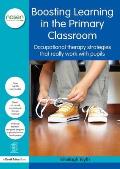 Boosting Learning in the Primary Classroom: Occupational therapy strategies that really work with pupils