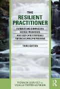 Resilient Practitioner Burnout Compassion Fatigue Prevention & Self Care Strategies For The Helping Professions