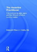 The Assertive Practitioner: How to Improve Early Years Practice Through Effective Communication