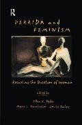 Derrida and Feminism: Recasting the Question of Woman
