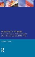 A World in Flames: A Short History of the Second World War in Europe and Asia 1939-1945