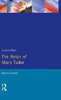 The Reign of Mary Tudor: Politics, Government and Religion in England 1553-58