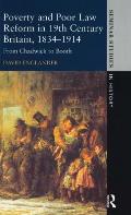 Poverty and Poor Law Reform in Nineteenth-Century Britain, 1834-1914: From Chadwick to Booth