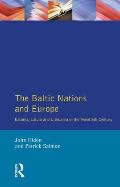 The Baltic Nations and Europe: Estonia, Latvia and Lithuania in the Twentieth Century