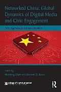 Networked China: Global Dynamics of Digital Media and Civic Engagement: New Agendas in Communication