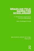 Brazilian Folk Narrative Scholarship (RLE Folklore): A Critical Survey and Selective Annotated Bibliography