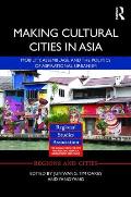 Making Cultural Cities in Asia: Mobility, Assemblage, and the Politics of Aspirational Urbanism
