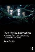 Identity in Animation: A Journey into Self, Difference, Culture and the Body