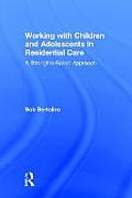 Working with Children and Adolescents in Residential Care: A Strengths-Based Approach