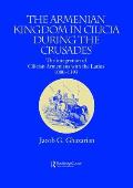 The Armenian Kingdom in Cilicia During the Crusades: The Integration of Cilician Armenians with the Latins, 1080-1393