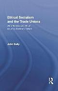 Ethical Socialism and the Trade Unions: Allan Flanders and British Industrial Relations Reform