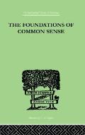 The Foundations Of Common Sense: A Psychological Preface to the Problems of Knowledge