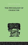 The Psychology Of Character: With a Survey of Personality in General