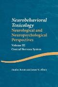 Neurobehavioral Toxicology Neurological & Neuropsychological Perspectives Volume III Central Nervous System