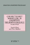 Connectionist Modelling in Cognitive Neuropsychology: A Case Study: A Special Issue of Cognitive Neuropsychology
